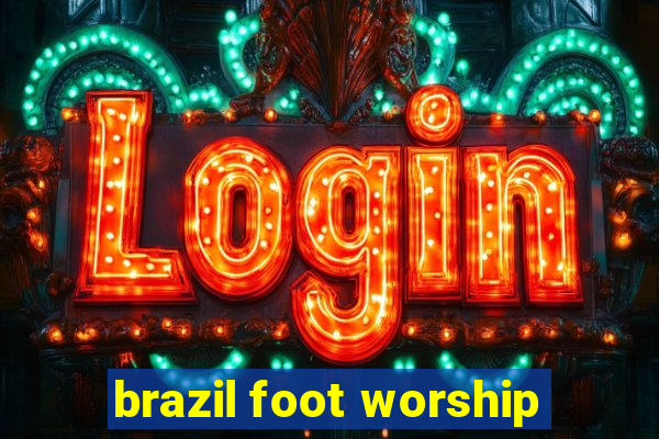 brazil foot worship